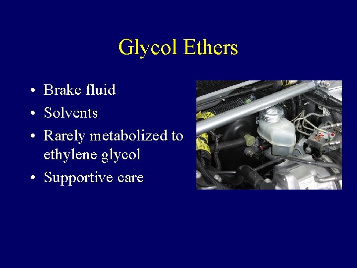 Glycol Ethers • Brake fluid • Solvents • Rarely metabolized to ethylene glycol •