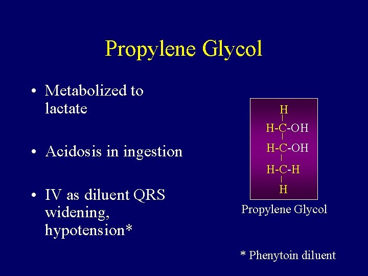 Propylene Glycol • Metabolized to lactate • Acidosis in ingestion H H-C-OH H-C-H •