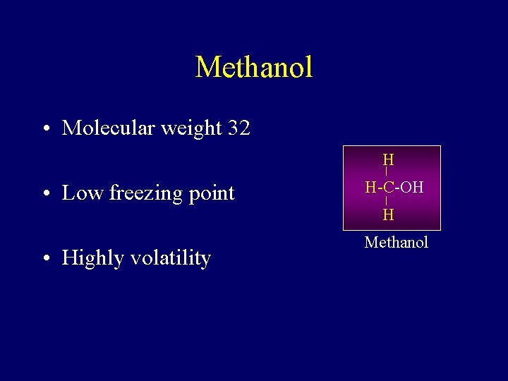 Methanol • Molecular weight 32 H • Low freezing point H-C-OH H • Highly