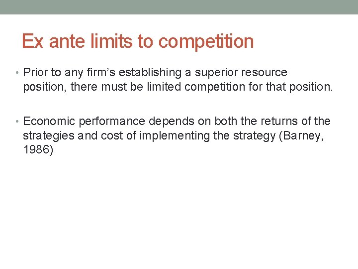 Ex ante limits to competition • Prior to any firm’s establishing a superior resource