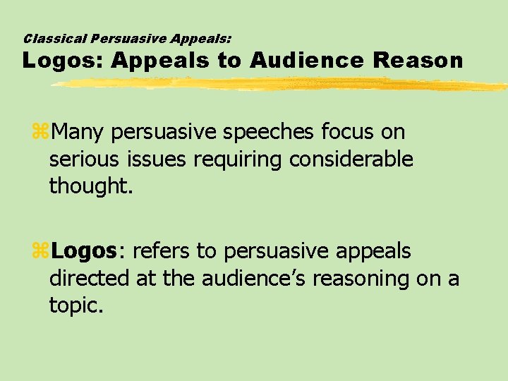 Classical Persuasive Appeals: Logos: Appeals to Audience Reason z. Many persuasive speeches focus on