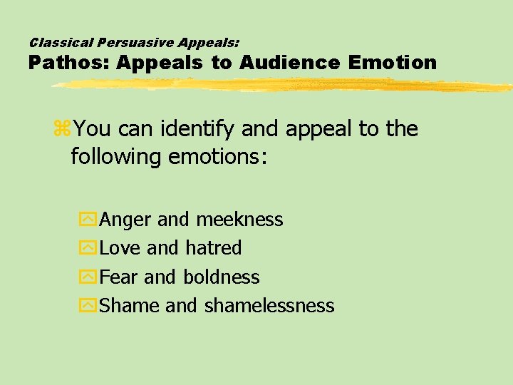 Classical Persuasive Appeals: Pathos: Appeals to Audience Emotion z. You can identify and appeal