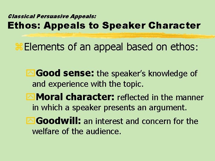 Classical Persuasive Appeals: Ethos: Appeals to Speaker Character z. Elements of an appeal based