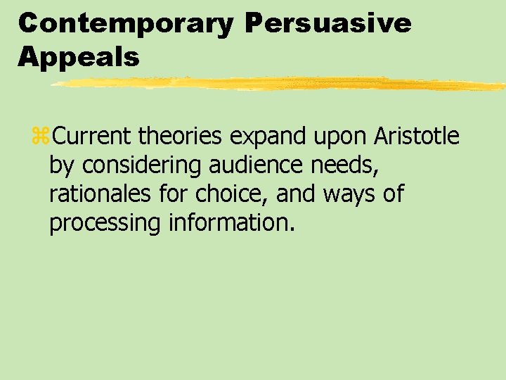 Contemporary Persuasive Appeals z. Current theories expand upon Aristotle by considering audience needs, rationales