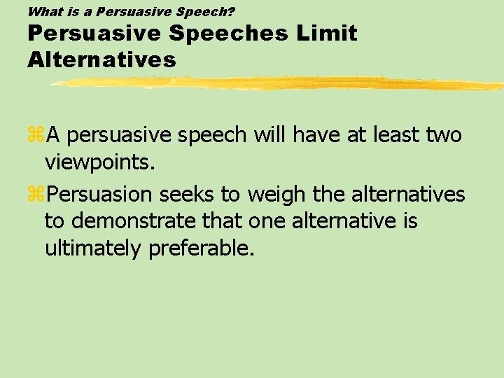 What is a Persuasive Speech? Persuasive Speeches Limit Alternatives z. A persuasive speech will