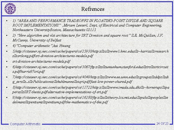 Refrences • • • 1) “AREA AND PERFORMANCE TRADEOFFS IN FLOATING-POINT DIVIDE AND SQUARE