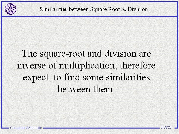 Similarities between Square Root & Division The square-root and division are inverse of multiplication,