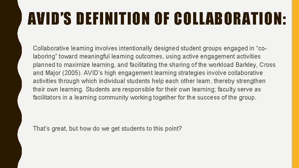 AVID’S DEFINITION OF COLLABORATION: Collaborative learning involves intentionally designed student groups engaged in “colaboring”