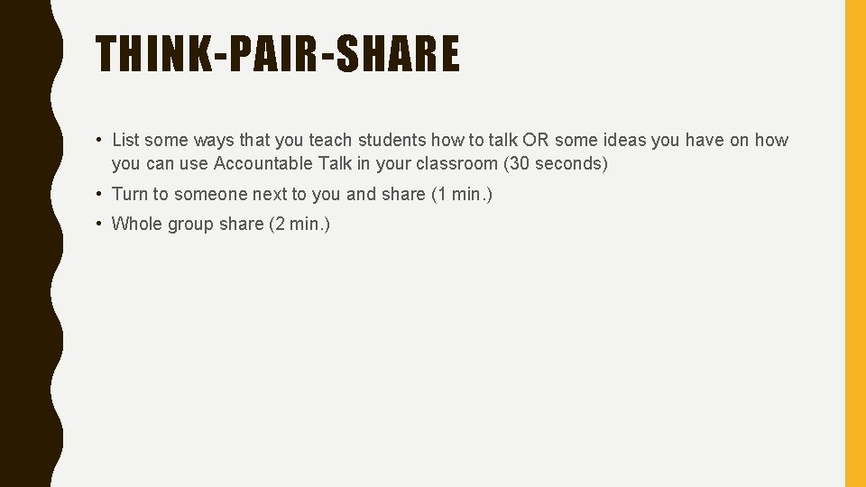 THINK-PAIR-SHARE • List some ways that you teach students how to talk OR some