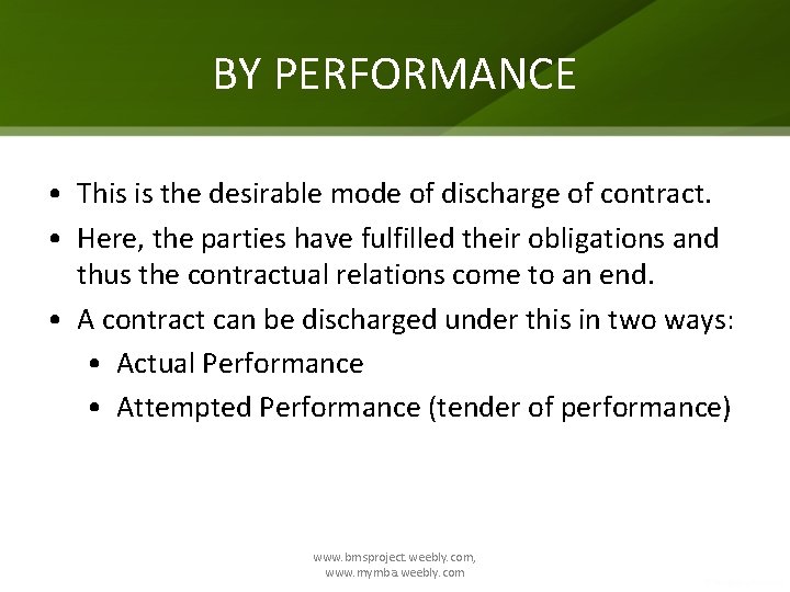 BY PERFORMANCE • This is the desirable mode of discharge of contract. • Here,