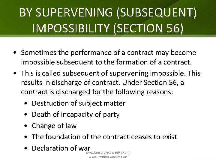 BY SUPERVENING (SUBSEQUENT) IMPOSSIBILITY (SECTION 56) • Sometimes the performance of a contract may