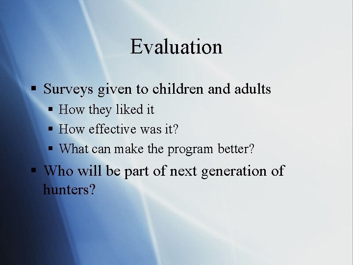 Evaluation § Surveys given to children and adults § How they liked it §