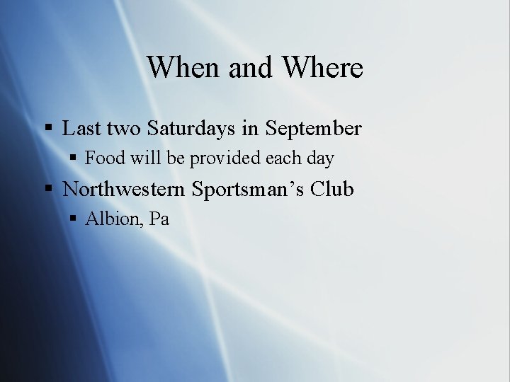 When and Where § Last two Saturdays in September § Food will be provided