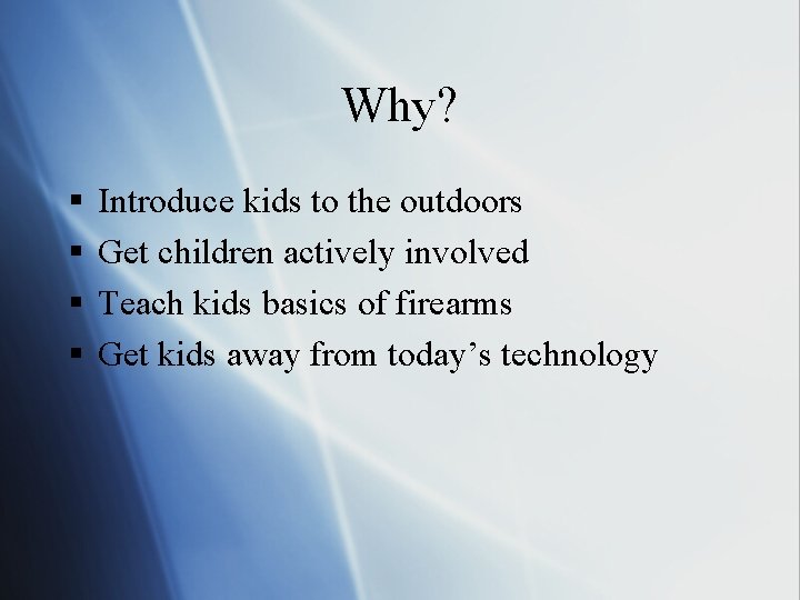 Why? § § Introduce kids to the outdoors Get children actively involved Teach kids