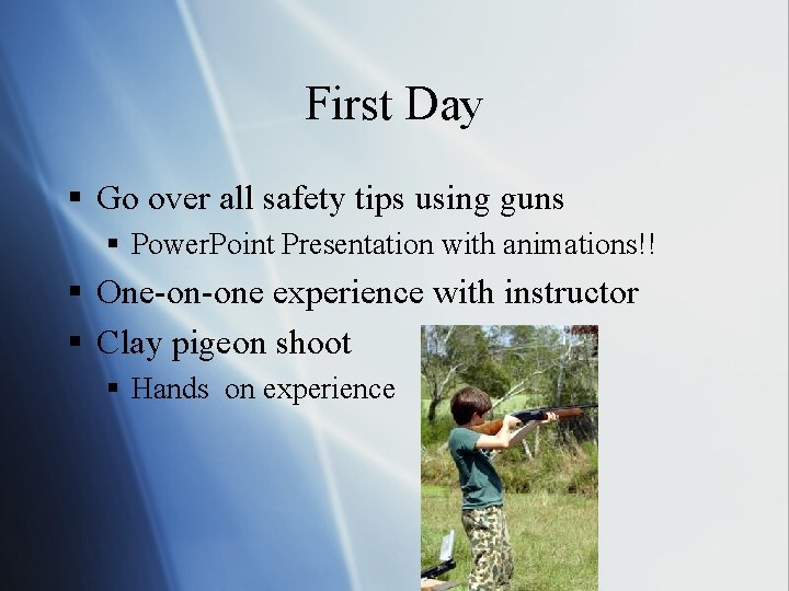 First Day § Go over all safety tips using guns § Power. Point Presentation