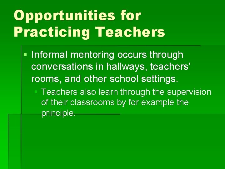 Opportunities for Practicing Teachers § Informal mentoring occurs through conversations in hallways, teachers’ rooms,