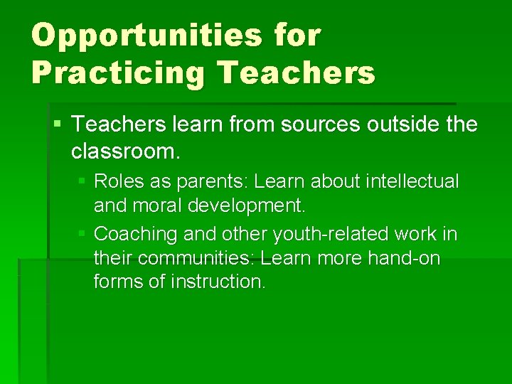 Opportunities for Practicing Teachers § Teachers learn from sources outside the classroom. § Roles