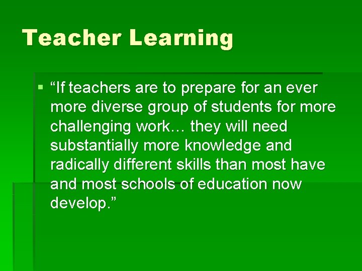 Teacher Learning § “If teachers are to prepare for an ever more diverse group