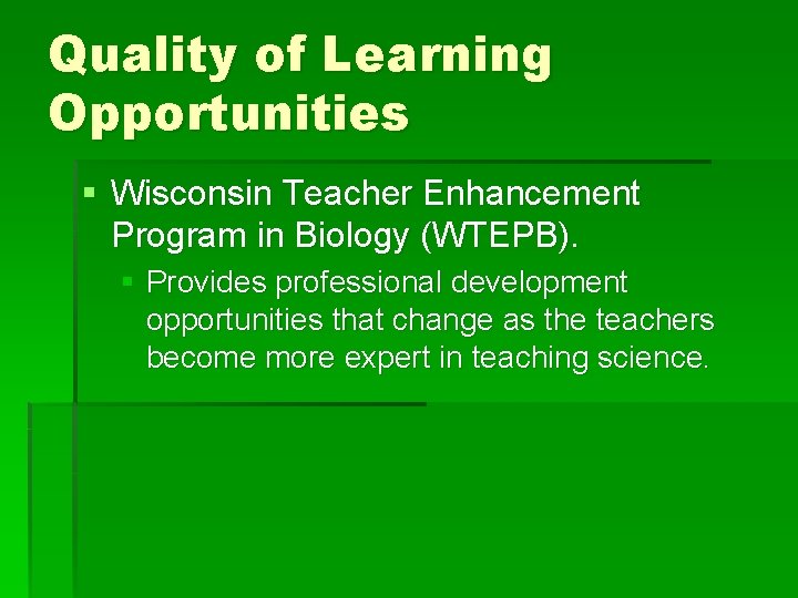 Quality of Learning Opportunities § Wisconsin Teacher Enhancement Program in Biology (WTEPB). § Provides