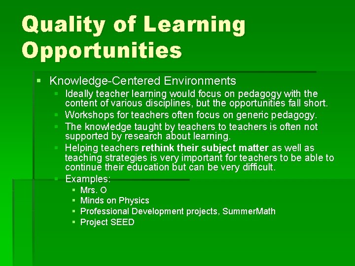 Quality of Learning Opportunities § Knowledge-Centered Environments § Ideally teacher learning would focus on