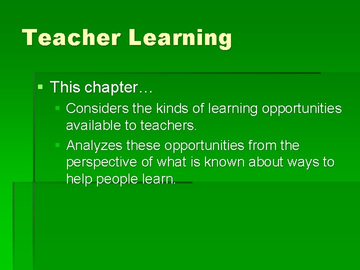 Teacher Learning § This chapter… § Considers the kinds of learning opportunities available to