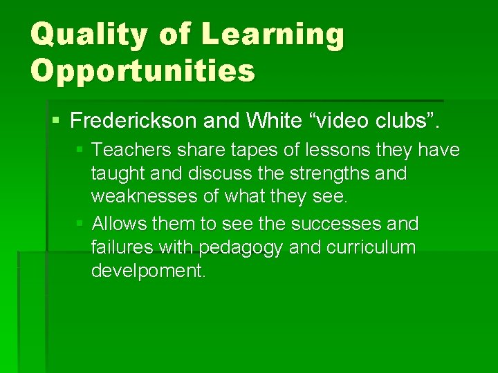 Quality of Learning Opportunities § Frederickson and White “video clubs”. § Teachers share tapes