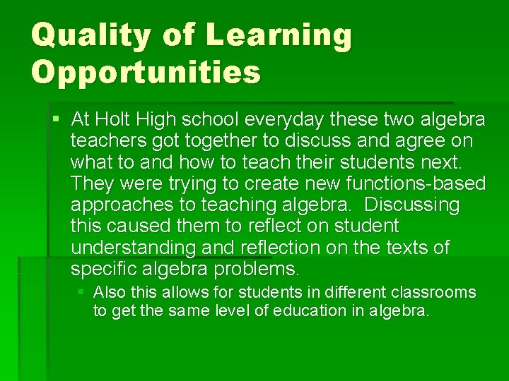 Quality of Learning Opportunities § At Holt High school everyday these two algebra teachers