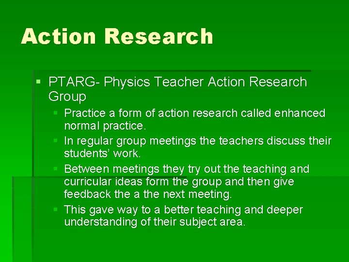 Action Research § PTARG- Physics Teacher Action Research Group § Practice a form of