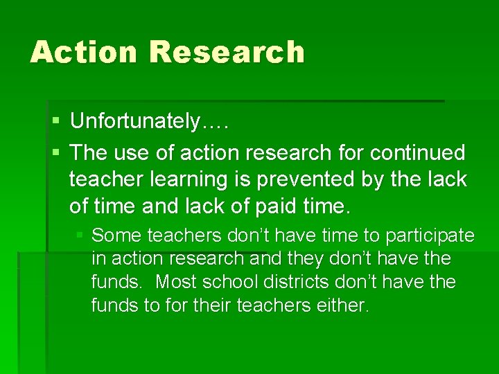 Action Research § Unfortunately…. § The use of action research for continued teacher learning