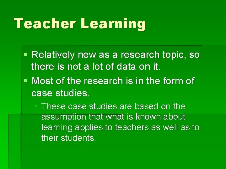 Teacher Learning § Relatively new as a research topic, so there is not a