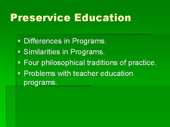Preservice Education § § Differences in Programs. Similarities in Programs. Four philosophical traditions of