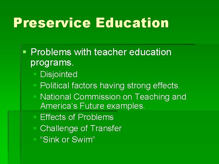 Preservice Education § Problems with teacher education programs. § Disjointed § Political factors having