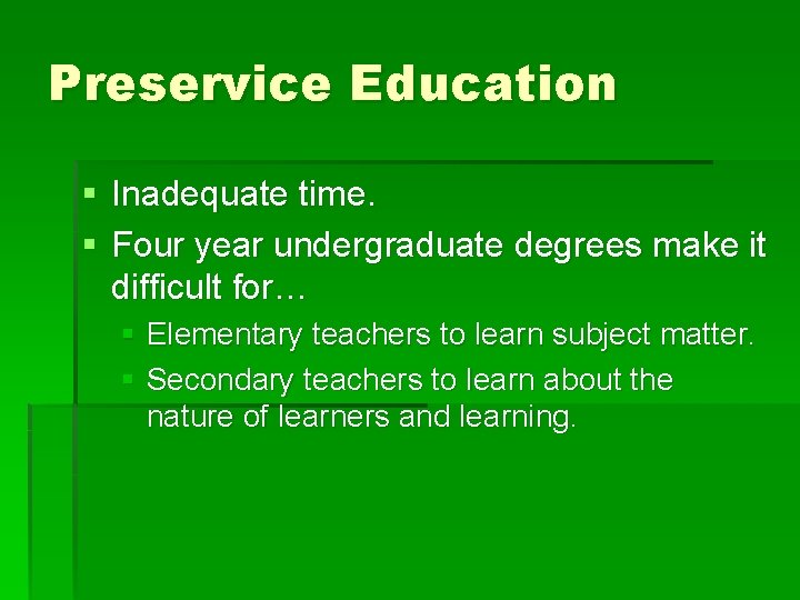 Preservice Education § Inadequate time. § Four year undergraduate degrees make it difficult for…