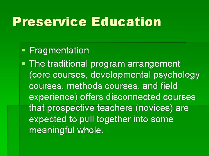 Preservice Education § Fragmentation § The traditional program arrangement (core courses, developmental psychology courses,