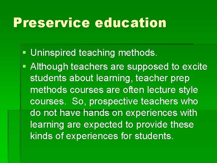 Preservice education § Uninspired teaching methods. § Although teachers are supposed to excite students