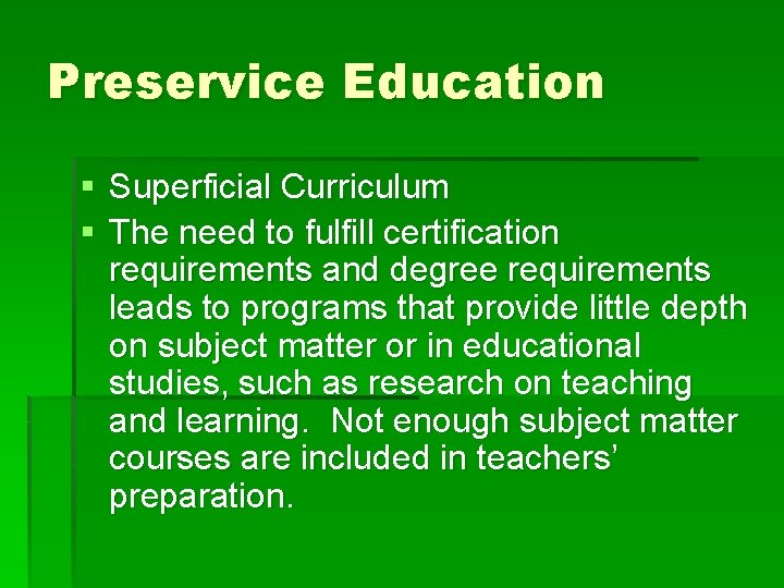 Preservice Education § Superficial Curriculum § The need to fulfill certification requirements and degree