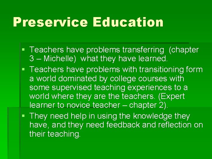 Preservice Education § Teachers have problems transferring (chapter 3 – Michelle) what they have