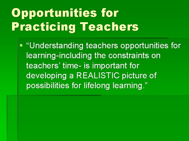 Opportunities for Practicing Teachers § “Understanding teachers opportunities for learning-including the constraints on teachers’