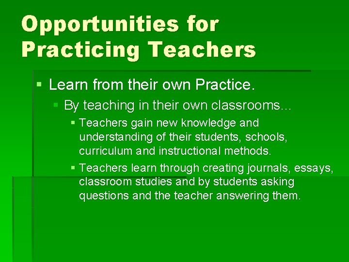 Opportunities for Practicing Teachers § Learn from their own Practice. § By teaching in