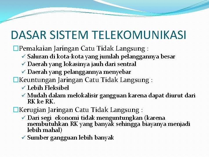 DASAR SISTEM TELEKOMUNIKASI �Pemakaian Jaringan Catu Tidak Langsung : ü Saluran di kota-kota yang