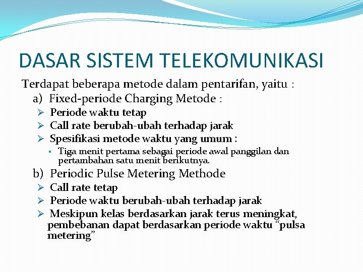 DASAR SISTEM TELEKOMUNIKASI Terdapat beberapa metode dalam pentarifan, yaitu : a) Fixed-periode Charging Metode