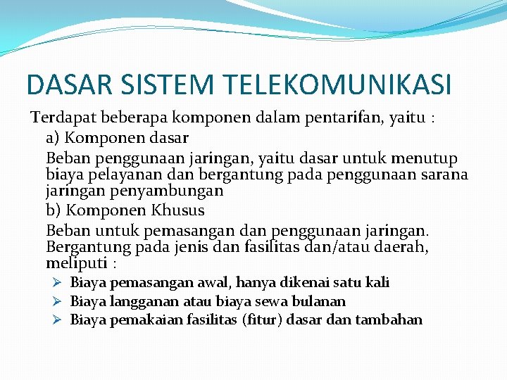 DASAR SISTEM TELEKOMUNIKASI Terdapat beberapa komponen dalam pentarifan, yaitu : a) Komponen dasar Beban