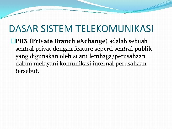 DASAR SISTEM TELEKOMUNIKASI �PBX (Private Branch e. Xchange) adalah sebuah sentral privat dengan feature
