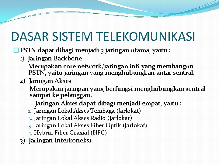 DASAR SISTEM TELEKOMUNIKASI �PSTN dapat dibagi menjadi 3 jaringan utama, yaitu : 1) Jaringan