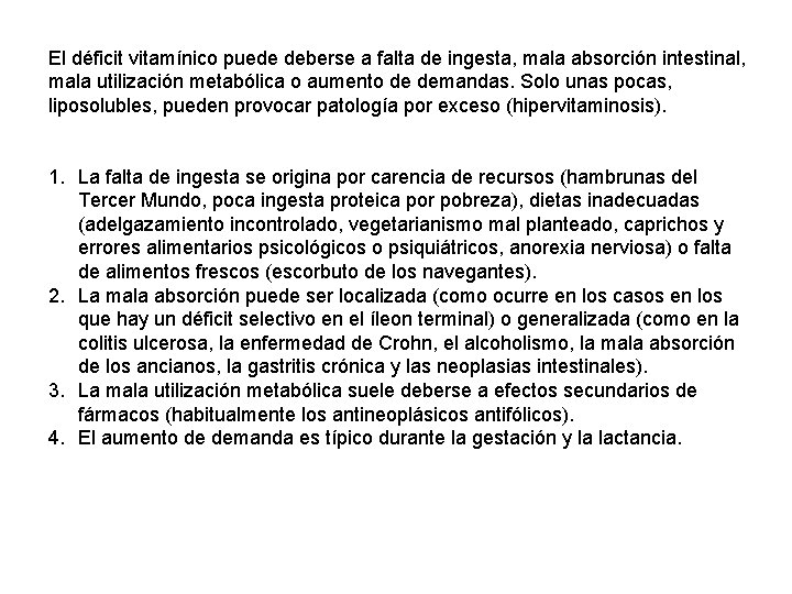 El déficit vitamínico puede deberse a falta de ingesta, mala absorción intestinal, mala utilización