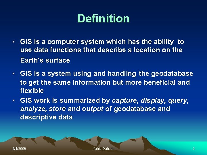 Definition • GIS is a computer system which has the ability to use data