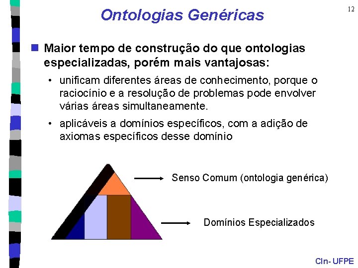 12 Ontologias Genéricas n Maior tempo de construção do que ontologias especializadas, porém mais