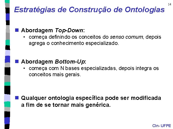 Estratégias de Construção de Ontologias 14 n Abordagem Top-Down: • começa definindo os conceitos