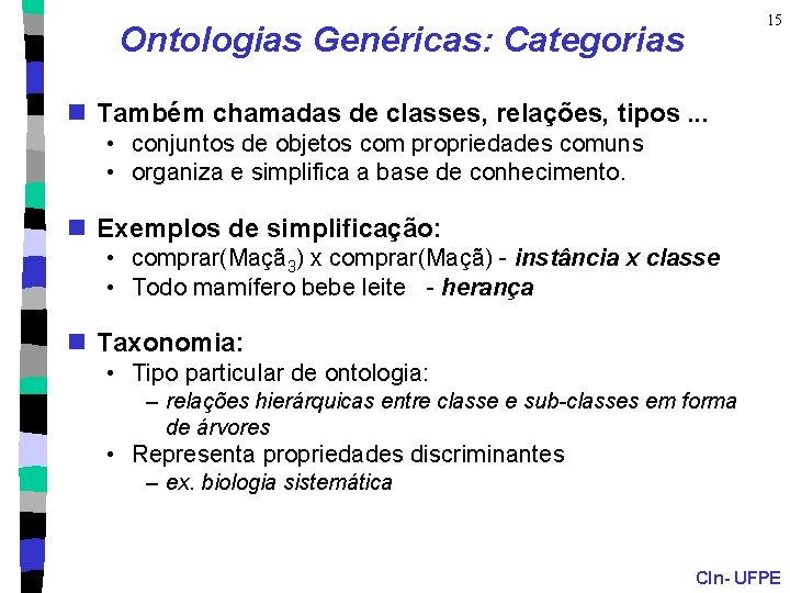 15 Ontologias Genéricas: Categorias n Também chamadas de classes, relações, tipos. . . •
