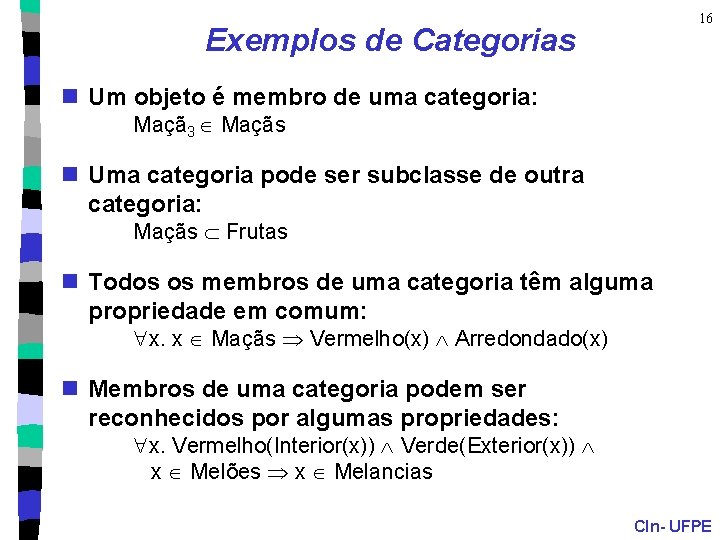 16 Exemplos de Categorias n Um objeto é membro de uma categoria: Maçã 3